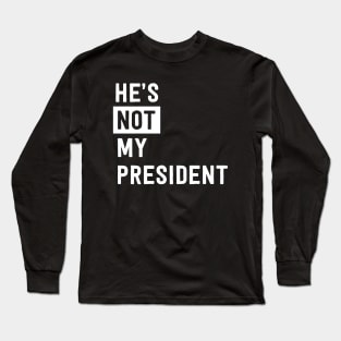 He's not my president Long Sleeve T-Shirt